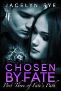 Chosen by Fate (Fate's Path #3) by Jacelyn Rye