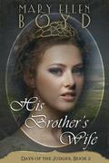 His Brother's Wife (Days of the Judges #2) by Mary Ellen Boyd