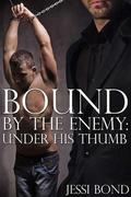 Bound By the Enemy: Under His Thumb (Bound by the Enemy #3) by Jessi Bond