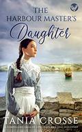 The Harbour Master's Daughter by Tania Crosse