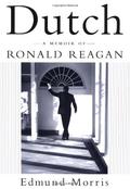 Dutch: A Memoir of Ronald Reagan by Edmund Morris