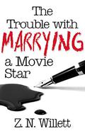 The Trouble with Marrying a Movie Star (The Red Carpet #2) by Z.N. Willett