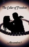 The Collar of Freedom: The Collar Duet, Book 1 by Alexandra Iff