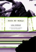 Rock My World: A Novel of Thongs, Spandex, and Love in G Minor by Liza Conrad