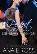 Her Perfect Valentine Birthday Surprise by Ana E. Ross