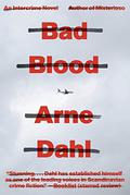 Bad Blood (A-gruppen/Intercrime #2) by Arne Dahl
