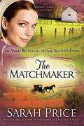 The Matchmaker: An Amish Retelling of Jane Austen's Emma (The Amish Classics) by Sarah Price