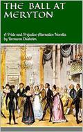 The Ball At Meryton: A Pride and Prejudice Alternative Novella by Bronwen Chisholm by Bronwen Chisholm