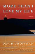 More Than I Love My Life by David Grossman, Jessica Cohen