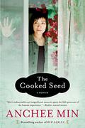The Cooked Seed: A Memoir by Anchee Min