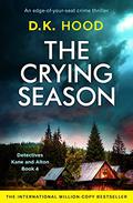 The Crying Season (Detectives Kane and Alton #4) by D.K. Hood