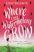 Where the Watermelons Grow by Cindy Baldwin