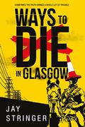 Ways to Die in Glasgow (Sam Ireland Mysteries #1) by Jay Stringer