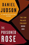 The Poisoned Rose (The Gin Palace Trilogy #1) by Daniel Judson