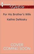 For His Brother's Wife (Texas Cattleman's Club: After the Storm #7) by Kathie DeNosky