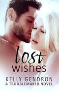 Lost Wishes (TroubleMaker #5) by Kelly Gendron