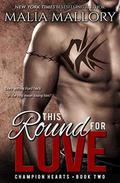 This Round for Love (Champion Hearts #2) by Malia Mallory