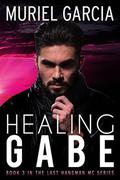 Healing Gabe (The Last Hangman MC #3) by Muriel Garcia
