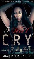 I Won't Cry  (Jaylen and Jessica Series) by Shaquanda Dalton
