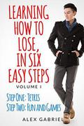 Learning How to Lose, in Six Easy Steps. Step One: Tetris / Step Two: Fun and Games (Learning How to Lose #1) by Alex Gabriel