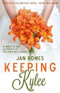 Keeping Kylee  (Texas Boys Falling Fast) by Jan Romes