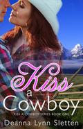 Kiss A Cowboy (Kiss A Cowboy Series) by Deanna Lynn Sletten