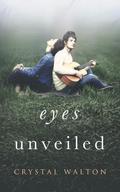 Eyes Unveiled (Unveiled) by Crystal Walton