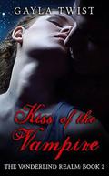 Kiss of the Vampire (The Vanderlind Realm #2) by Gayla Twist