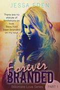 Forever Branded (Billionaire Love #1) by Jessa Eden