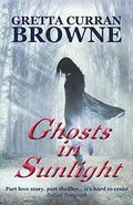 GHOSTS IN SUNLIGHT by Gretta Curran Browne