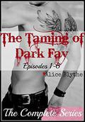 The Taming of Dark Fay: The Complete Series: Episodes 1 through 6 by Alice Blythe