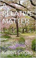 A RELATIVE MATTER: A SWEET REGENCY ROMANCE by Karen Cogan