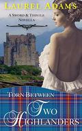 Torn Between Two Highlanders (Sword and Thistle #2) by Laurel Adams