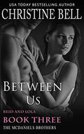 Between Us: Reid and Lola, Book 3 of 3 (The McDaniels Brothers #9) by Christine Bell