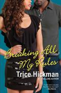 Breaking All My Rules by Trice Hickman