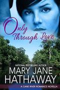 Only Through Love (Cane River Romance #2.5) by Mary Jane Hathaway