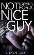 Not Looking for a Nice Guy by Adrian Fridge