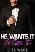He Wants It, He Earns It (He Wants It #3) by Kira Ward