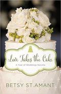 Love Takes the Cake: A September Wedding Story (A Year of Weddings 2 #10) by Betsy St. Amant