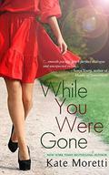 While You Were Gone: A Thought I Knew You Novella by Kate Moretti