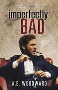 Imperfectly Bad (A Series of Imperfections #3) by A.E. Woodward