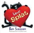 Love, Splat: A Valentine's Day Book For Kids by Rob Scotton
