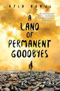 A Land of Permanent Goodbyes by Atia Abawi