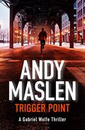 Trigger Point (Gabriel Wolfe #1) by Andy Maslen