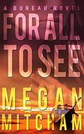 For All to See (Bureau #1) by Megan Mitcham