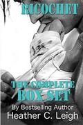 Ricochet: The Box Set by Heather C. Leigh