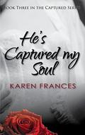 He's Captured my Soul (Captured #3) by Karen Frances