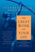 The Great Work of Your Life: A Guide for the Journey to Your True Calling by Stephen Cope, Kevin M. Connolly