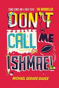 Don't Call Me Ishmael! by Michael Gerard Bauer