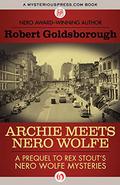 Archie Meets Nero Wolfe: A Prequel to Rex Stout's Nero Wolfe Mysteries by Robert Goldsborough